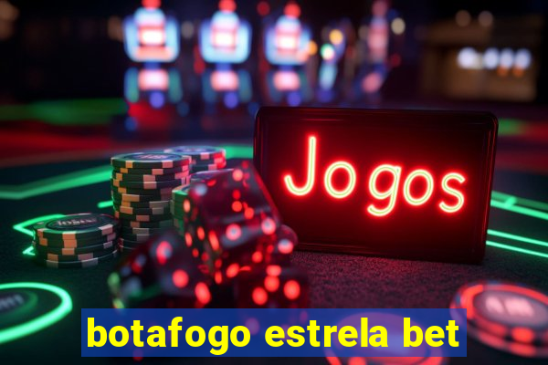 botafogo estrela bet